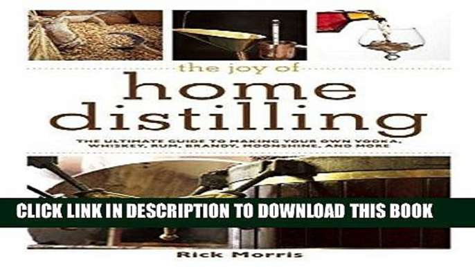 Best Seller The Joy of Home Distilling: The Ultimate Guide to Making Your Own Vodka, Whiskey, Rum,