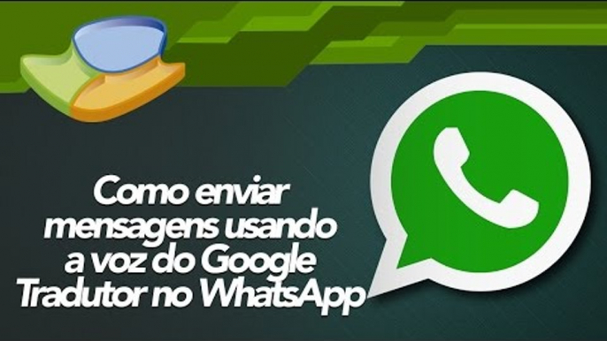 Como enviar mensagens usando a voz do Google Tradutor no WhatsApp - Baixaki