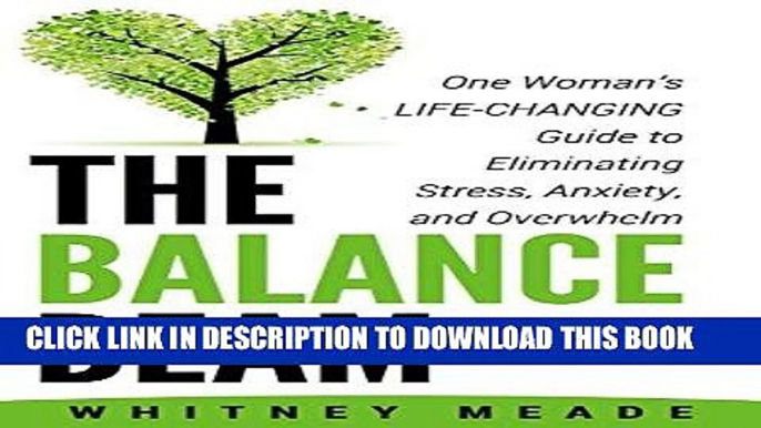 Ebook The Balance Beam: One Woman s Life-Changing Guide to Eliminating Stress, Anxiety, and