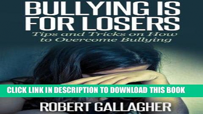 Best Seller Bullying is for Losers: Tips and Tricks on How to Overcome Bullying Free Read
