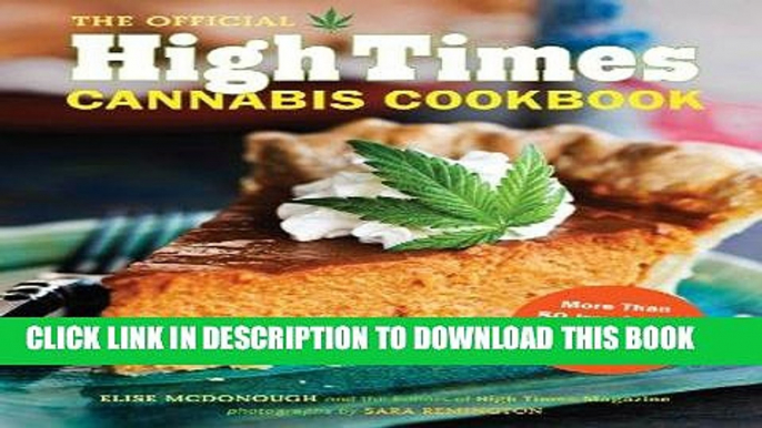 Ebook The Official High Times Cannabis Cookbook: More Than 50 Irresistible Recipes That Will Get