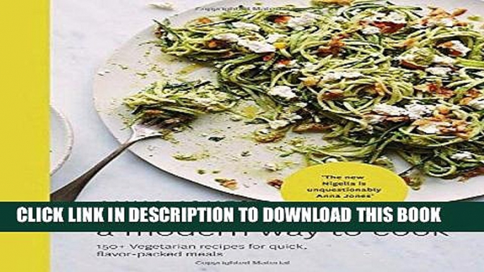 Ebook A Modern Way to Cook: 150+ Vegetarian Recipes for Quick, Flavor-Packed Meals Free Read