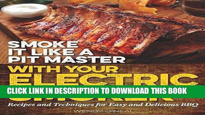 Ebook Smoke It Like a Pit Master with Your Electric Smoker: Recipes and Techniques for Easy and