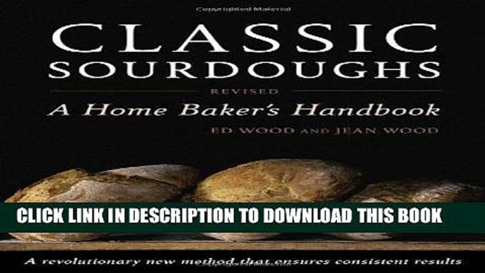 Best Seller Classic Sourdoughs, Revised: A Home Baker s Handbook Free Read