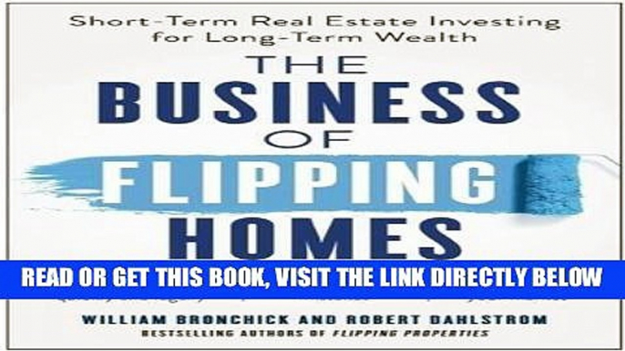 [EBOOK] DOWNLOAD The Business of Flipping Homes: Short-Term Real Estate Investing for Long-Term