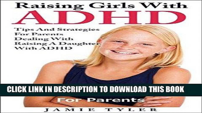 Ebook Raising Girls with ADHD: 20 Lessons and Tips for Parents: Tips and Strategies For Parents