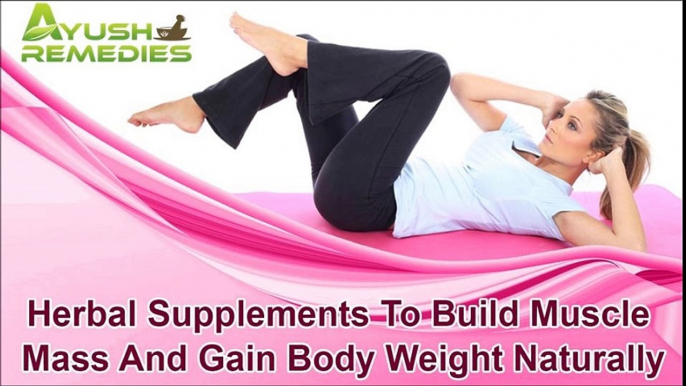 Herbal Supplements To Build Muscle Mass And Gain Body Weight Naturally