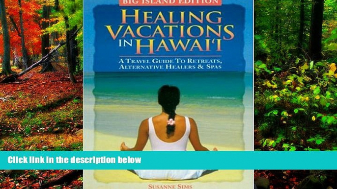 READ NOW  Healing Vacations in Hawaii: A Travel Guide to Retreats, Alternative Healers and Spas