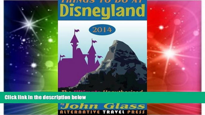 Must Have  Things To Do At Disneyland 2014: The Ultimate Unauthorized Adventure Guide (Things To