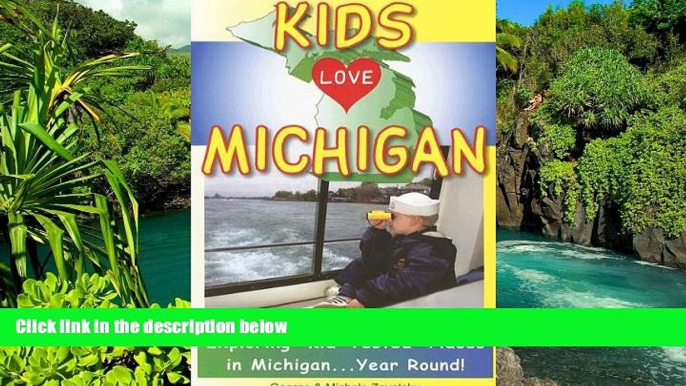 Must Have  Kids Love Michigan: A Family Travel Guide to Exploring "Kid-Tested" Places in