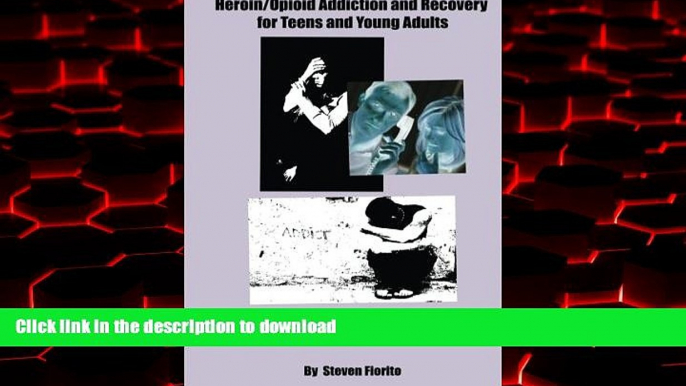 liberty books  Heroin/Opioid Addiction and Recovery for Teens and Young Adults: A Complete A to Z