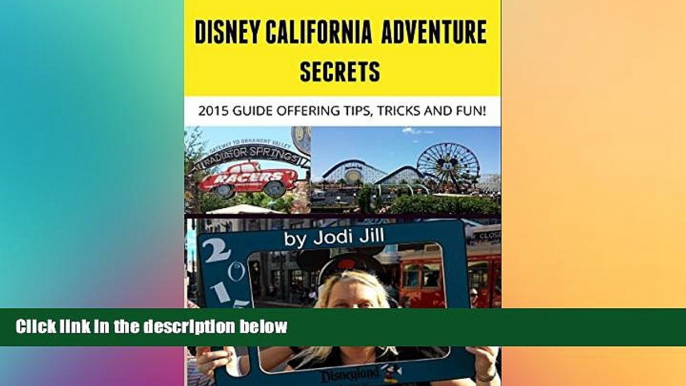 Full [PDF]  Disney California Adventure Secrets: 2015 Guide Offering Tips, Tricks and Fun  Premium