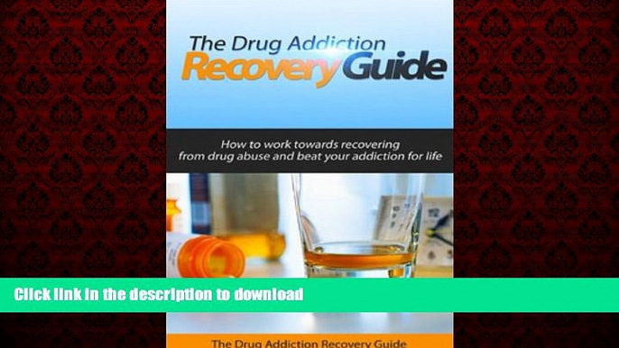 Read book  The Drug Addiction Recovery Guide: How to work towards recovering from drug abuse and