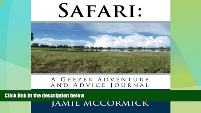 Big Deals  Safari: A Geezer Adventure and Advice Journal  Full Read Most Wanted