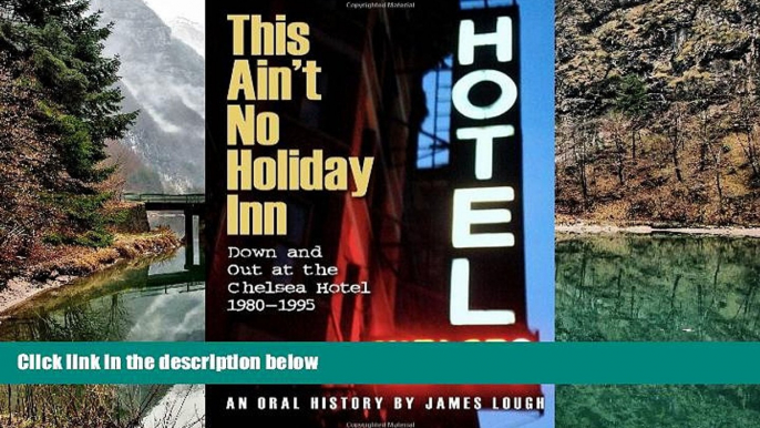 Deals in Books  This Ain t No Holiday Inn: Down and Out at the Chelsea Hotel 1980â€“1995  READ PDF