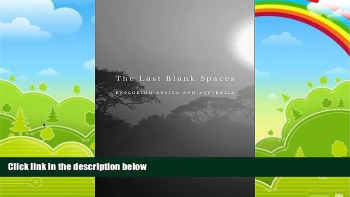 Big Deals  The Last Blank Spaces: Exploring Africa and Australia  Full Ebooks Best Seller