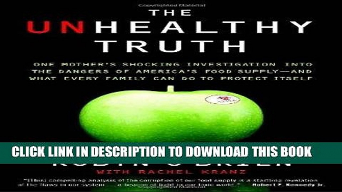 Ebook The Unhealthy Truth: One Mother s Shocking Investigation into the Dangers of America s Food