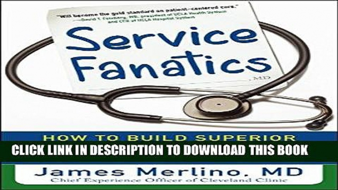 Ebook Service Fanatics: How to Build Superior Patient Experience the Cleveland Clinic Way Free