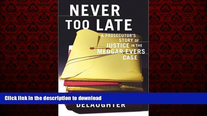 Best book  Never Too Late : A Prosecutor s Story of Justice in the Medgar Evars Case online