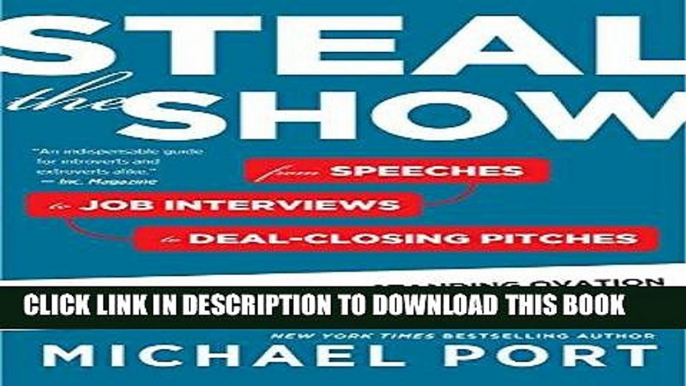 [PDF] Steal the Show: From Speeches to Job Interviews to Deal-Closing Pitches, How to Guarantee a