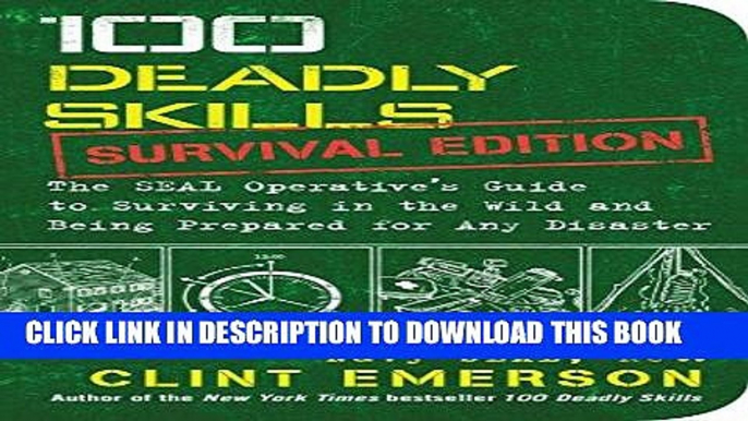 [EBOOK] DOWNLOAD 100 Deadly Skills: Survival Edition: The SEAL Operative s Guide to Surviving in