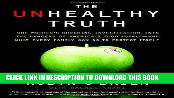 Ebook The Unhealthy Truth: One Mother s Shocking Investigation into the Dangers of America s Food