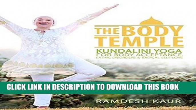 Read Now The Body Temple: Kundalini Yoga For Body Acceptance, Eating Disorders   Radical Self-Love