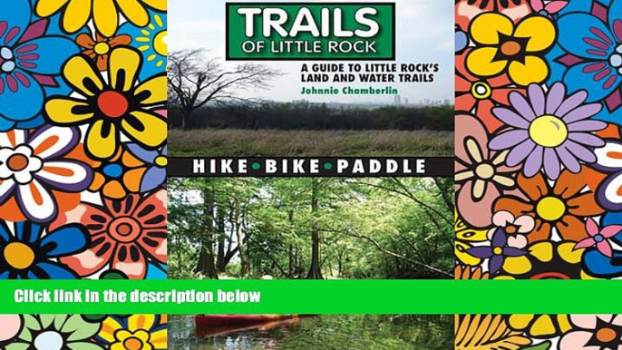 Ebook deals  Trails of Little Rock: Hiking, Biking, and Kayaking Trails in Little Rock  Most Wanted