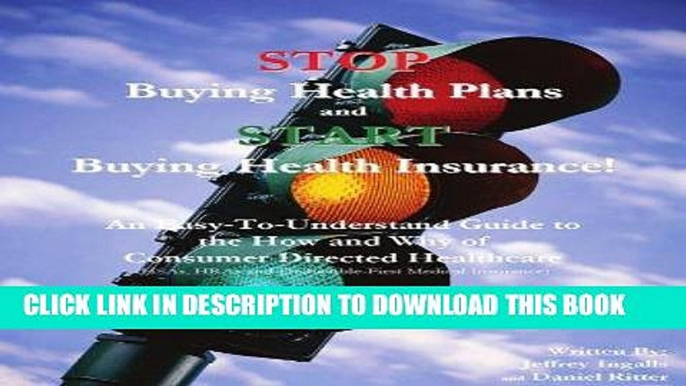 Best Seller STOP Buying Health Plans and START Buying Health Insurance!: An Easy-To-Understand