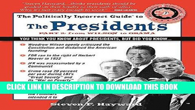 Read Now The Politically Incorrect Guide to the Presidents, Part 2: From Wilson to Obama (The