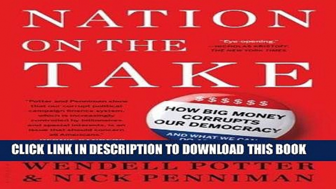 Read Now Nation on the Take: How Big Money Corrupts Our Democracy and What We Can Do About It