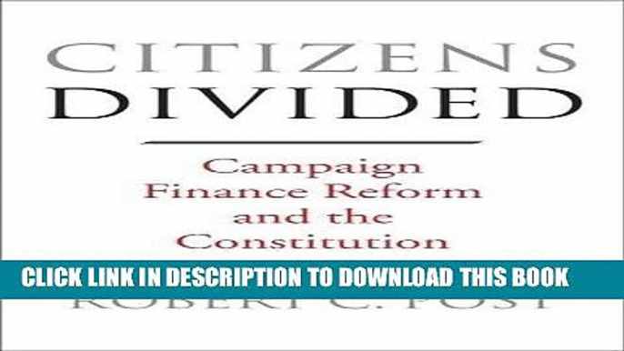 Read Now Citizens Divided: Campaign Finance Reform and the Constitution (The Tanner Lectures on