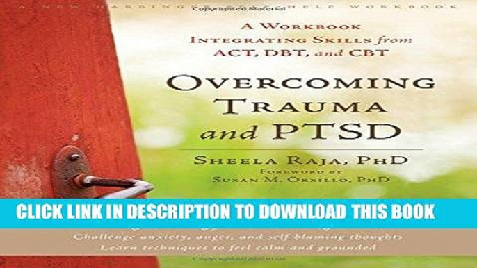 Read Now Overcoming Trauma and PTSD: A Workbook Integrating Skills from ACT, DBT, and CBT Download