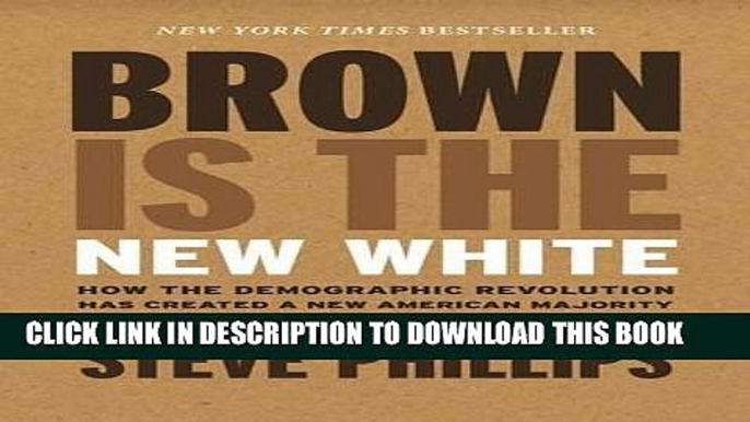 Read Now Brown Is the New White: How the Demographic Revolution Has Created a New American