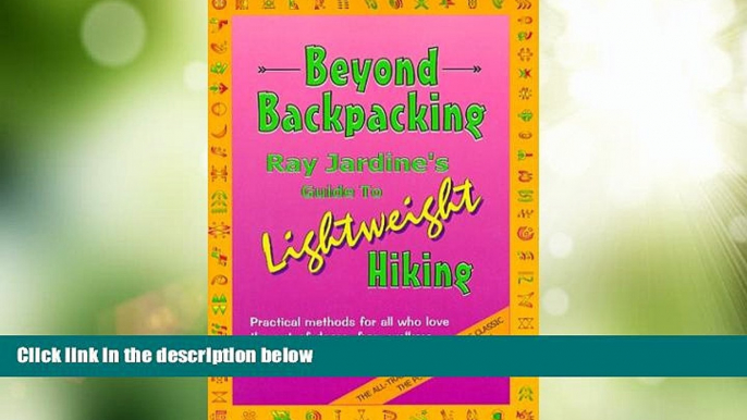 Big Sales  Beyond Backpacking: Ray Jardine s Guide to Lightweight Hiking  READ PDF Online Ebooks