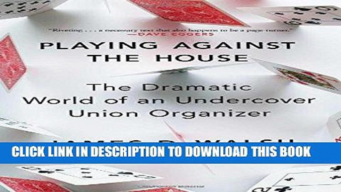 [READ] EBOOK Playing Against the House: The Dramatic World of an Undercover Union Organizer ONLINE