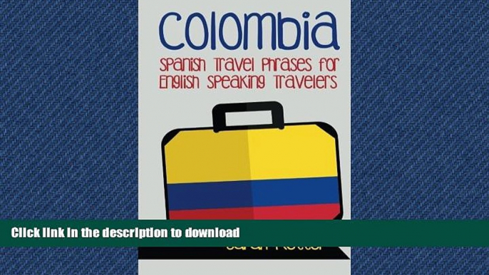 READ BOOK  Colombia: Spanish Travel Phrases for English Speaking Travelers: The most useful 1.000