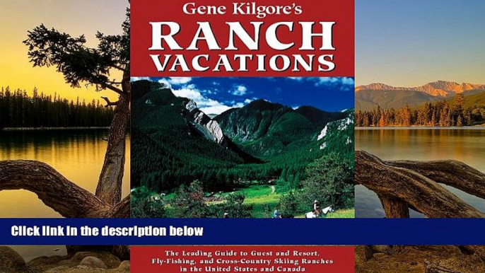 Big Deals  Gene Kilgore s Ranch Vacations: The Leading Guide to Guest and Resort, Fly-Fishing and