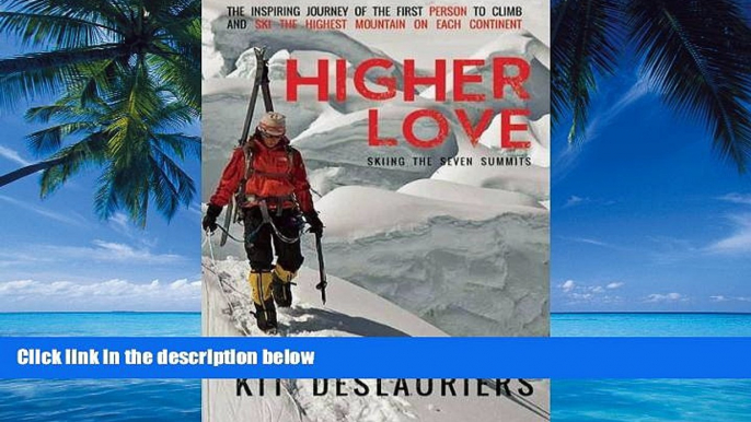 Best Buy Deals  Higher Love: Skiing the Seven Summits  Best Seller Books Most Wanted