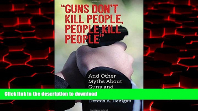 liberty book  "Guns Don t Kill People, People Kill People": And Other Myths About Guns and Gun