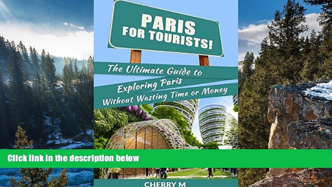 Best Deals Ebook  Paris For Tourist: The Ultimate Guide to Exploring Paris Without wasting Time