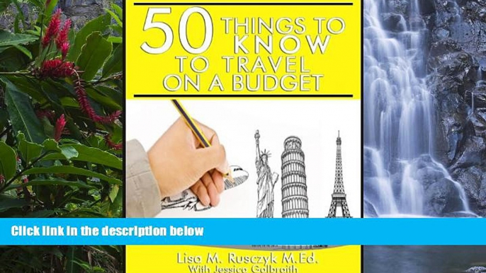 Big Deals  50 Things To Know To Travel on a Budget: Travel Smarter and More Inexpensively (50