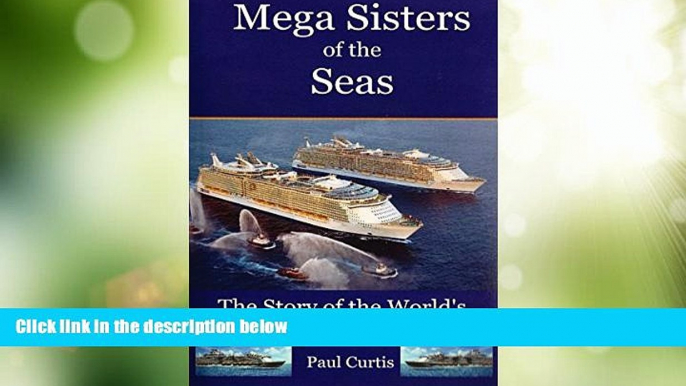 Buy NOW  Mega Sisters of the Seas: The Story of the World s Four Largest Cruise Ship  READ PDF