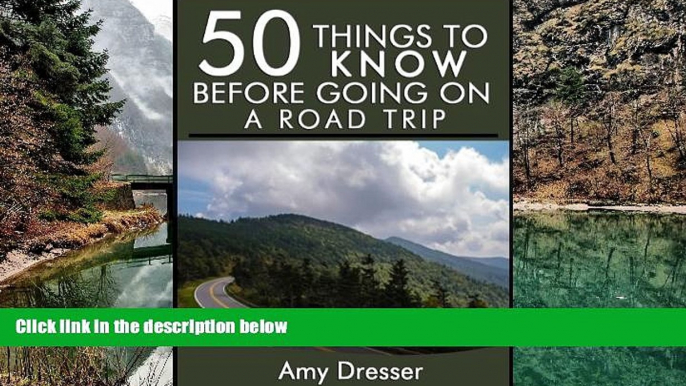 Big Deals  50 Things to Know Before Going On a Road Trip: How to Create a Relaxing and Memorable