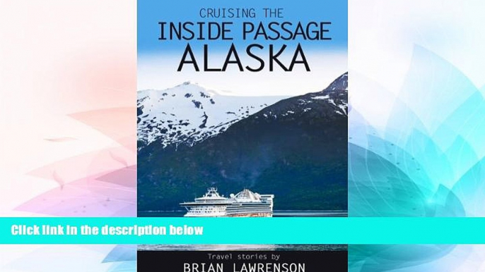 Must Have  Cruising the Inside Passage Alaska (USA and Canada Book 4)  Most Wanted