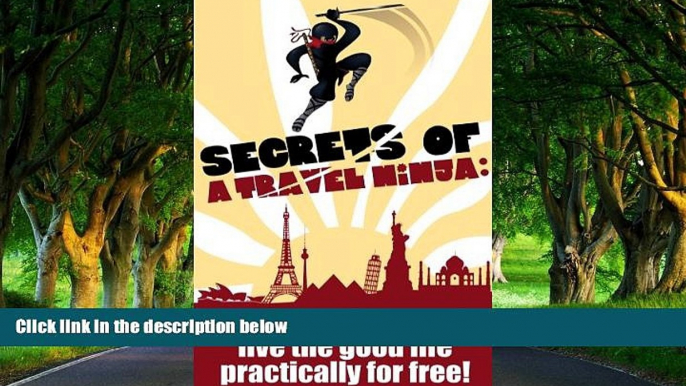 Best Deals Ebook  Secrets of a Travel Ninja: Learn To Travel And Live The Good Life Practically