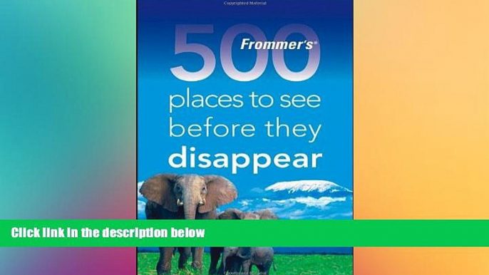 Must Have  Frommer s 500 Places to See Before They Disappear  Most Wanted