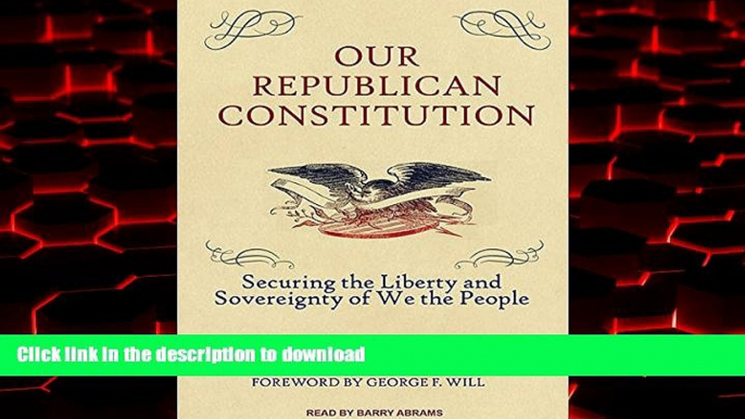 Read book  Our Republican Constitution: Securing the Liberty and Sovereignty of We the People