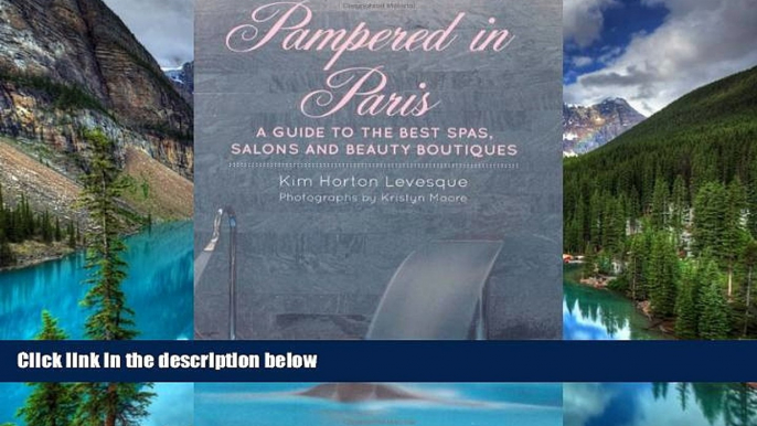 Must Have  Pampered in Paris: A Guide to the Best Spas, Salons and Beauty Boutiques  Buy Now