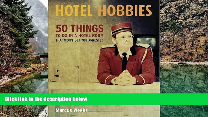 Best Deals Ebook  Hotel Hobbies: 50 Things to Do in a Hotel Room That Won t Get You Arrested  Best